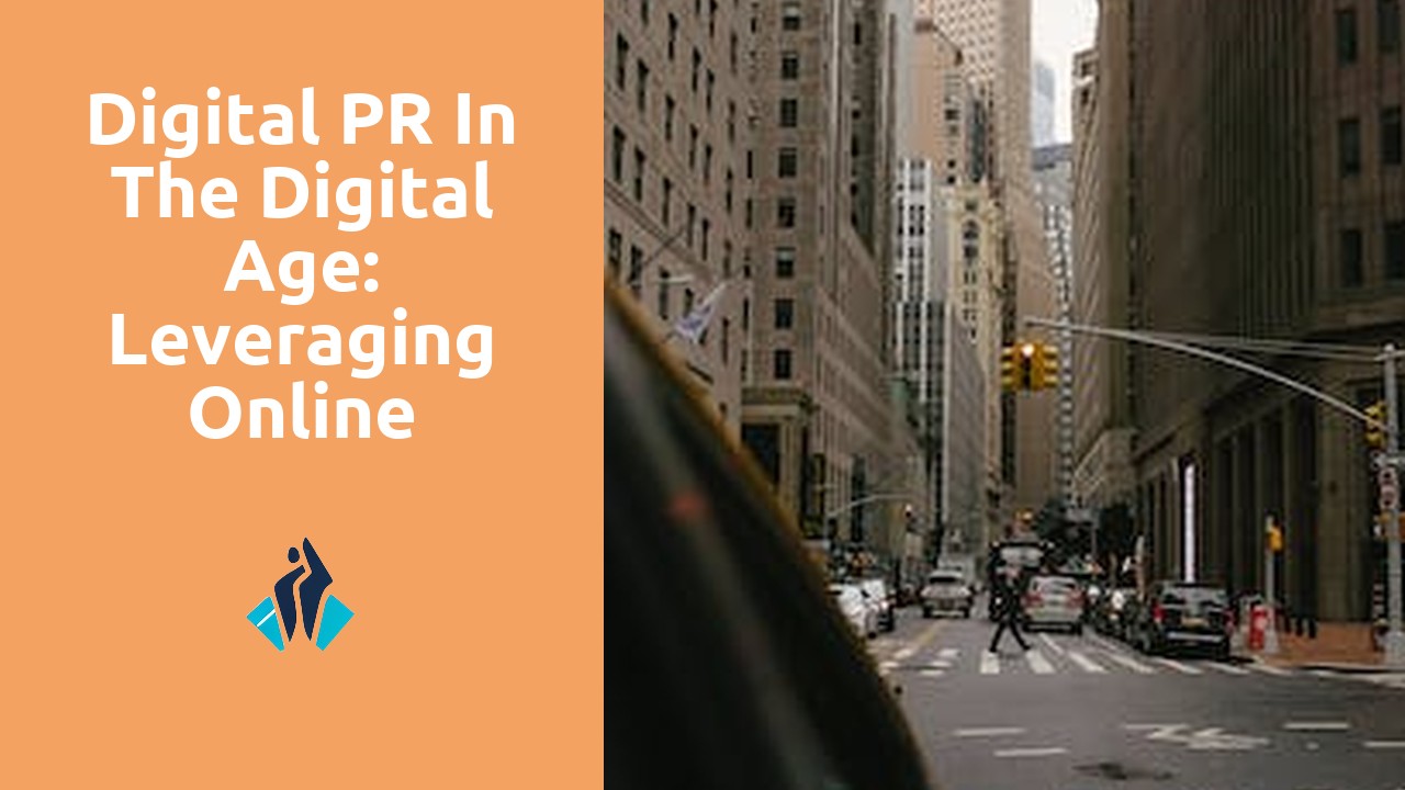 Digital PR In The Digital Age: Leveraging Online Platforms For Success