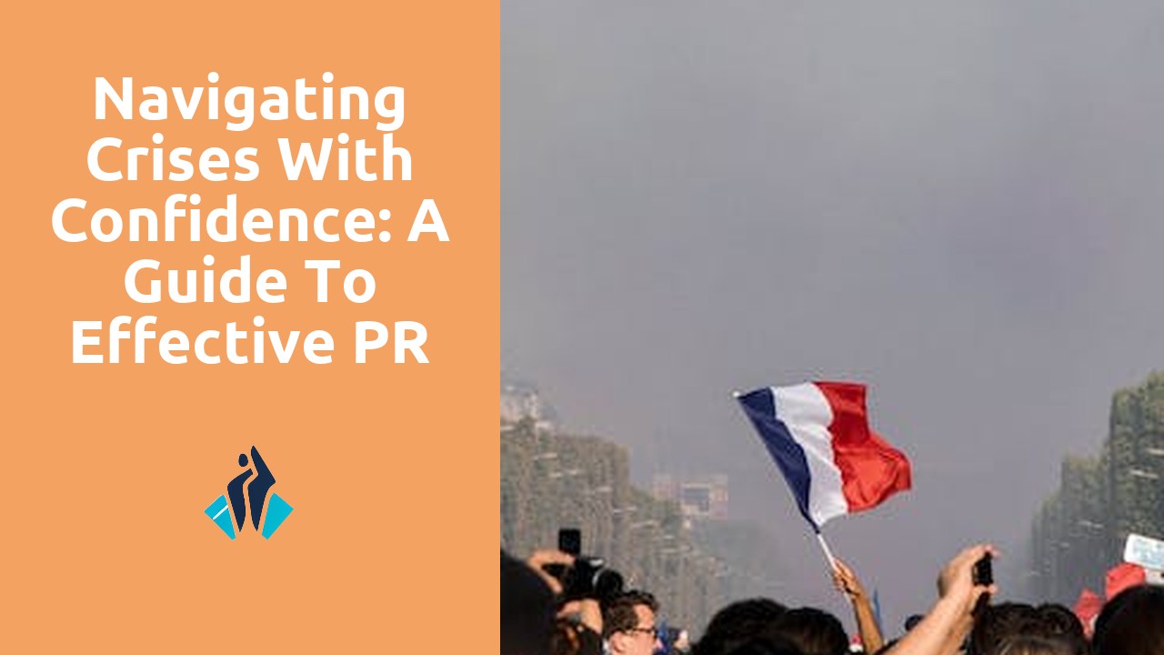 Navigating Crises With Confidence: A Guide To Effective PR Management